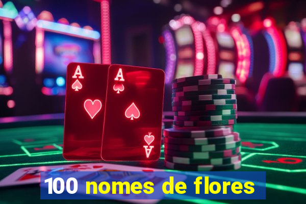 100 nomes de flores